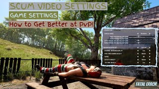 HOW TO: SCUM VIDEO SETTINGS TO INCREASE FPS, AND BECOME BETTER AT PVP - FATAL ERROR Guide to SCUM.