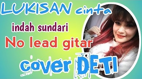 LUKISAN cinta Indah Sundari cipt"Daeng kasmar//No_lead gitar//cover DETI