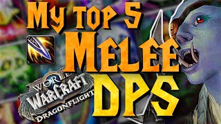 My Top 5 Melee DPS 'Tier list' - What's fun to play?! | Dragonflight