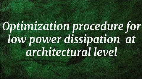 Optimization procedure for low power dissipation  at architectural level