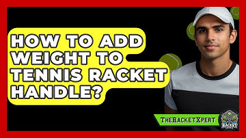 How To Add Weight To Tennis Racket Handle? - The Racket Xpert
