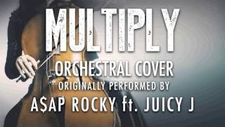 "MULTIPLY" BY A$AP ROCKY FT. JUICY J (ORCHESTRAL COVER TRIBUTE) - SYMPHONIC POP