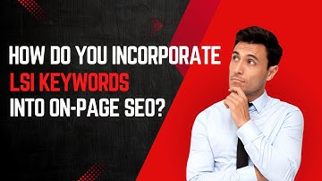 How Do You Incorporate LSI Keywords into On-Page SEO?