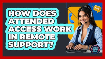 How Does Attended Access Work In Remote Support? - Customer Support Coach