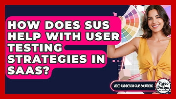 How Does SUS Help With User Testing Strategies In SaaS? - Video And Design Saas Solutions