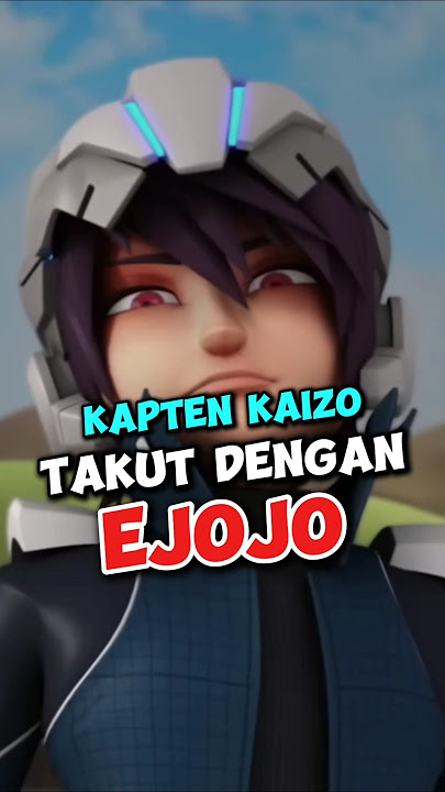 Apakah Kapten Kaizo Takut Dengan Ejojo!!