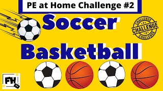 PE At Home - Soccer Basketball Challenge #2 | Open PhysEd | PE Distance Learning