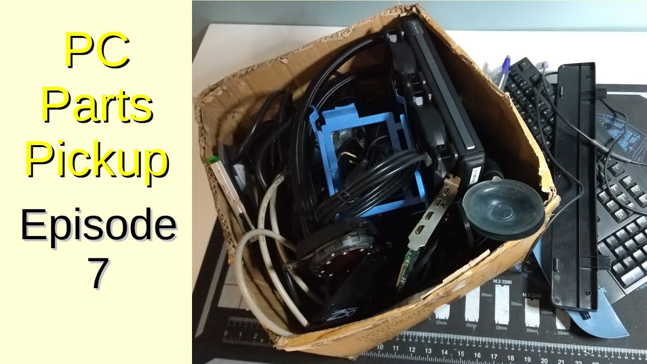 PC Parts Pickup - Episode 7 