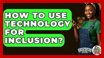 How To Use Technology For Inclusion? - Childhood Education Zone