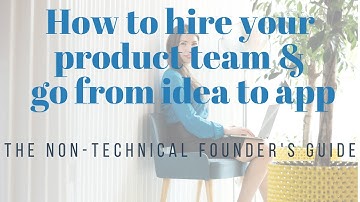 How To Hire Product Teams: A Guide For Non-Technical Founders