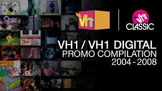 VH1/VH1 DIGITAL – PROMO COMPILATION 2004-2008