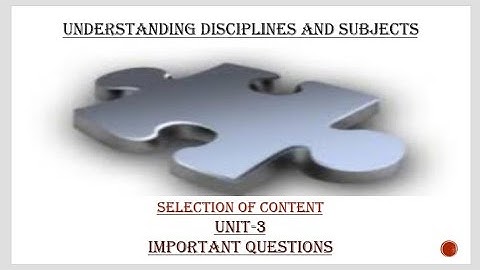 Understanding discipline and subject/Unit-3/Important questions