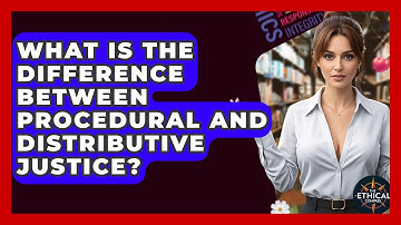 What Is The Difference Between Procedural And Distributive Justice? - The Ethical Compass
