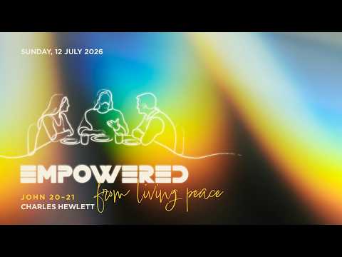 12 July 2026 | 9am Morning Service | Empowered from living peace | John 20–21