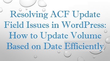 Resolving ACF Update Field Issues in WordPress: How to Update Volume Based on Date Efficiently