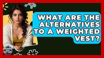 What Are The Alternatives To A Weighted Vest? - Answers About Autism