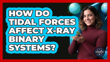 How Do Tidal Forces Affect X-ray Binary Systems?