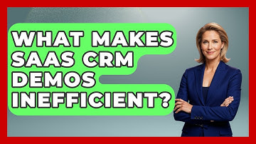 What Makes SaaS CRM Demos Inefficient? - The SaaS Pros Breakdown