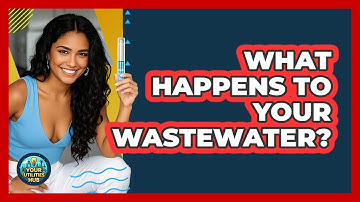 What Happens To Your Wastewater? - Your Utilities Hub