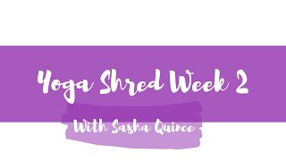 Yoga Shred Challenge with Sasha Quince (Week 2)