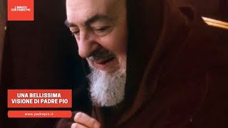 Una bellissima visione di Padre Pio