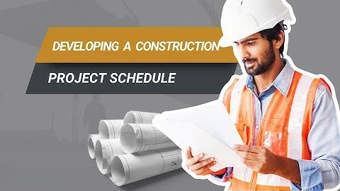 How to Develop A Construction Project Schedule