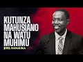 KUTUNZA MAHUSIANO NA WATU MUHIMU JOEL NANAUKA 