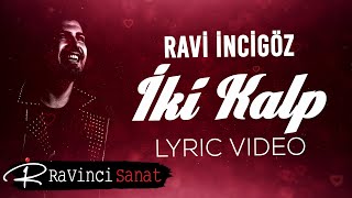 Ravi İncigöz - İki Kalp (Lyric Video)