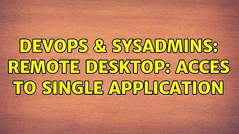 DevOps & SysAdmins: remote desktop: acces to single application