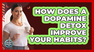 How Does A Dopamine Detox Improve Your Habits? - Habit Hacks Hub