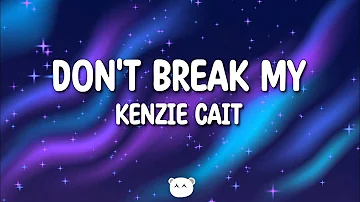 Kenzie Cait - don't break my… (Lyrics)