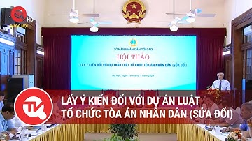 Lấy ý kiến đối với dự án Luật Tổ chức Tòa án nhân dân (sửa đổi) | Truyền hình Quốc hội Việt Nam