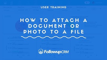 FollowupCRM - User Training - How to Attach a Document or Photo