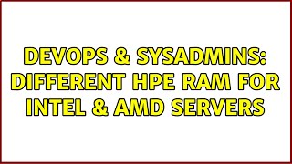 Famous DevOps & SysAdmins: Different HPE RAM for Intel & AMD servers (2 Solutions!!) Net Worth