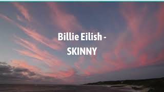 Billie Eilish - SKINNY (Lyrics)