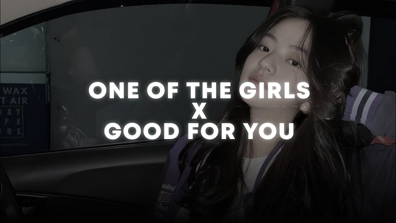 one of the girls X good for you (sped up + reverb) tiktok version one of the girls X good for you (sped up + reverb) tiktok version