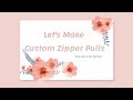 Make Your Own Custom Zipper Pulls - Sewing with Kelley