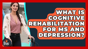 What Is Cognitive Rehabilitation For MS And Depression? - MS Support Network
