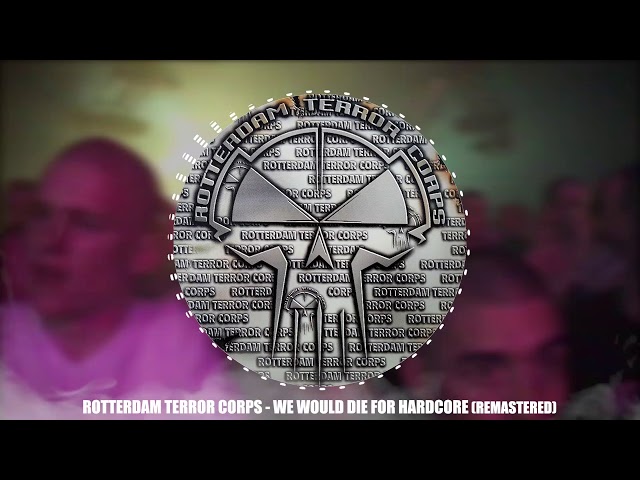 Rotterdam Terror Corps - We Would Die For Hardcore (Remastered