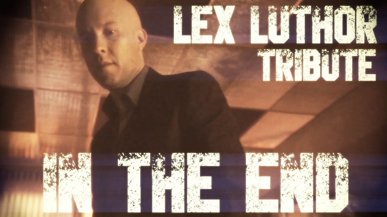 Lex Luthor 【Smallville Tribute】 | In the End 「MV」