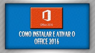 Como Instalar e Ativar o Office 2016 x86 e x64