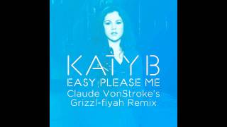 Katy B - Easy Please Me (Claude Vonstroke'S Grizzl-Fiyah Remix) [Official]