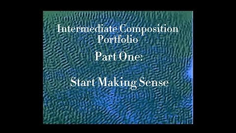 Start Making Sense (Intermediate Composition Portfolio - Preface)