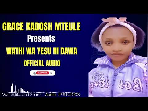 Grace Kadosh Wathi Wa Yesu Ni Dawa Official Audio