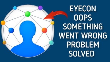 How To Solve Eyecon App "Oops Something Went Wrong. Please Try Again Later" Problem