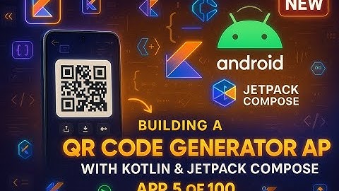 QR Code Generator App in Android with Kotlin + Jetpack Compose | App 5 of 100