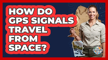 How Do GPS Signals Travel From Space?