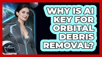 Why Is AI Key For Orbital Debris Removal? - Warriors In Space