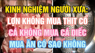 Cổ nhân dạy: Kinh nghiệm người xưa Lợn không mua thịt cổ, cá không mua cá diếc, mua ăn có sao không