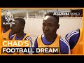 Chad's Football Dream | Al Jazeera World